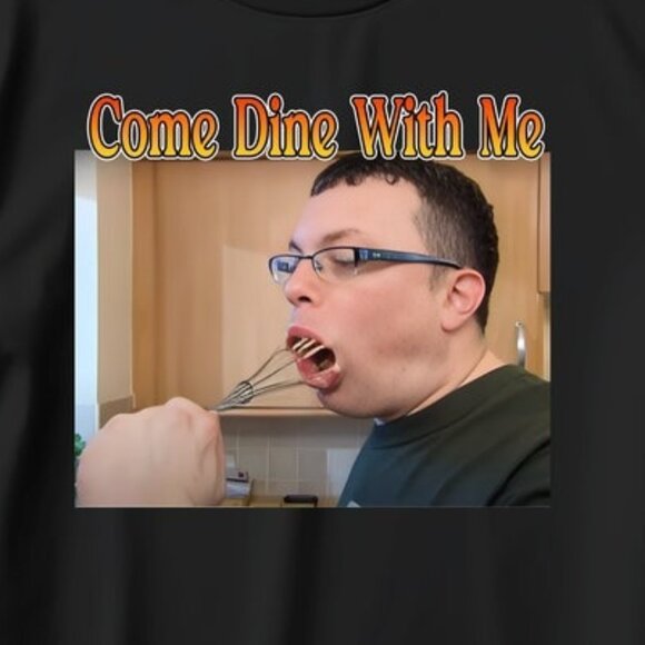 Funny Come Dine With Me Meme Graphic Humor Cooking Show Fan Statement T-Shirt - Picture 2 of 5